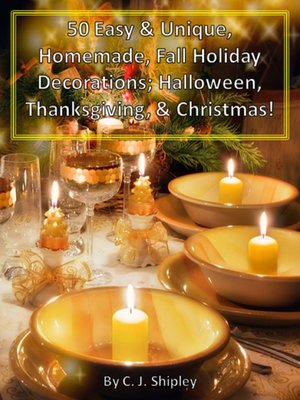 cover image of 50 Easy & Unique, Homemade, Fall Holiday Decorations; Halloween, Thanksgiving, & Christmas!